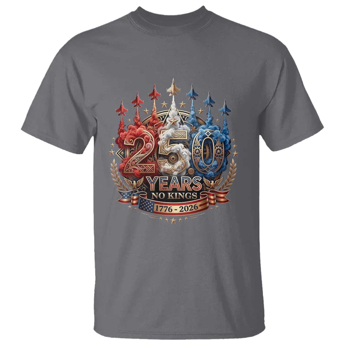 250 Years No Kings T Shirt Patriotic Independence Anniversary TS12 Charcoal Print Your Wear