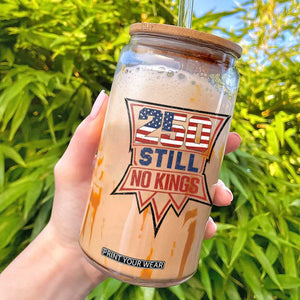 Crown Protest 250 Still No Kings Glass Can American Independence Pride TS12 White Print Your Wear