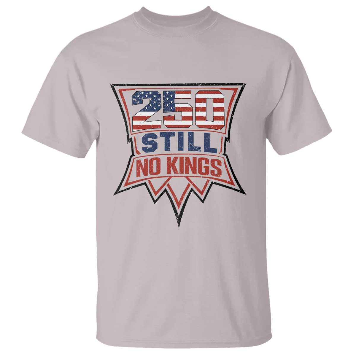 Crown Protest 250 Still No Kings T Shirt American Independence Pride TS12 Ice Gray Print Your Wear