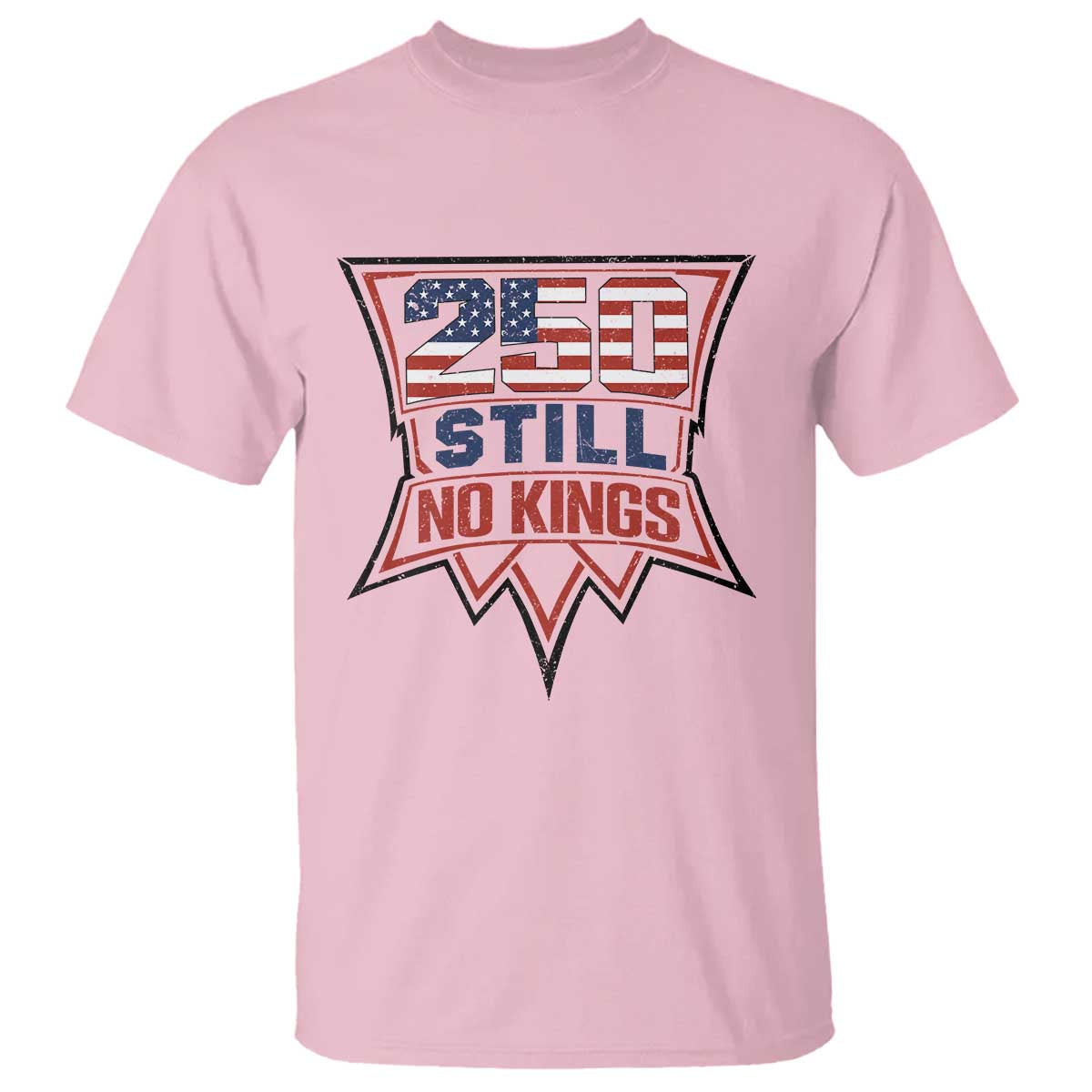 Crown Protest 250 Still No Kings T Shirt American Independence Pride TS12 Light Pink Print Your Wear