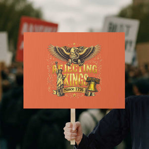 Rejecting Kings Since 1776 Protest Sign Eagle Freedom Patriotic TS12 Horizontal 18" × 24" Orange Print Your Wear