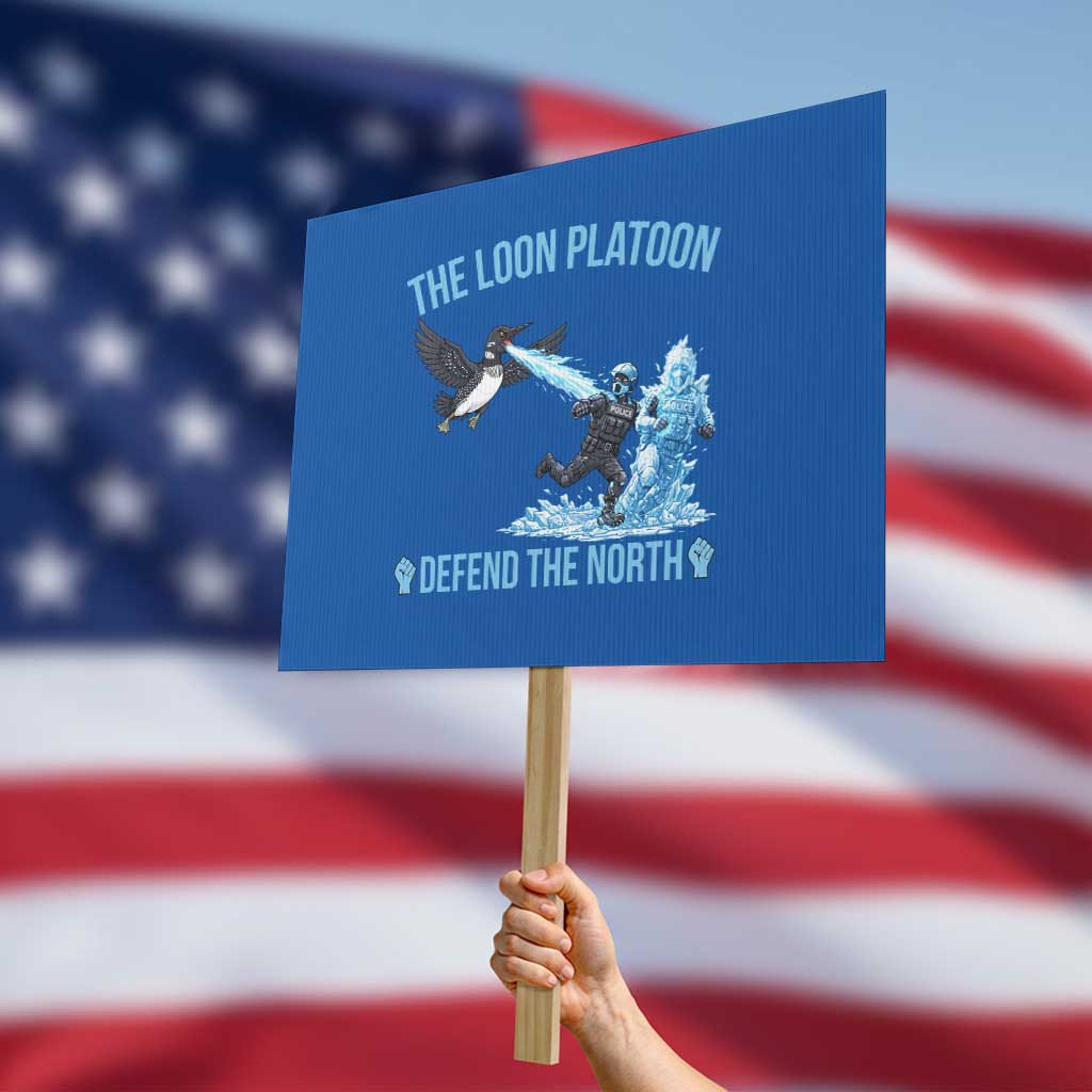 The Loon Platoon Defend The North Protest Sign Minnesota Rebel Loon Resist TS12 Horizontal 18