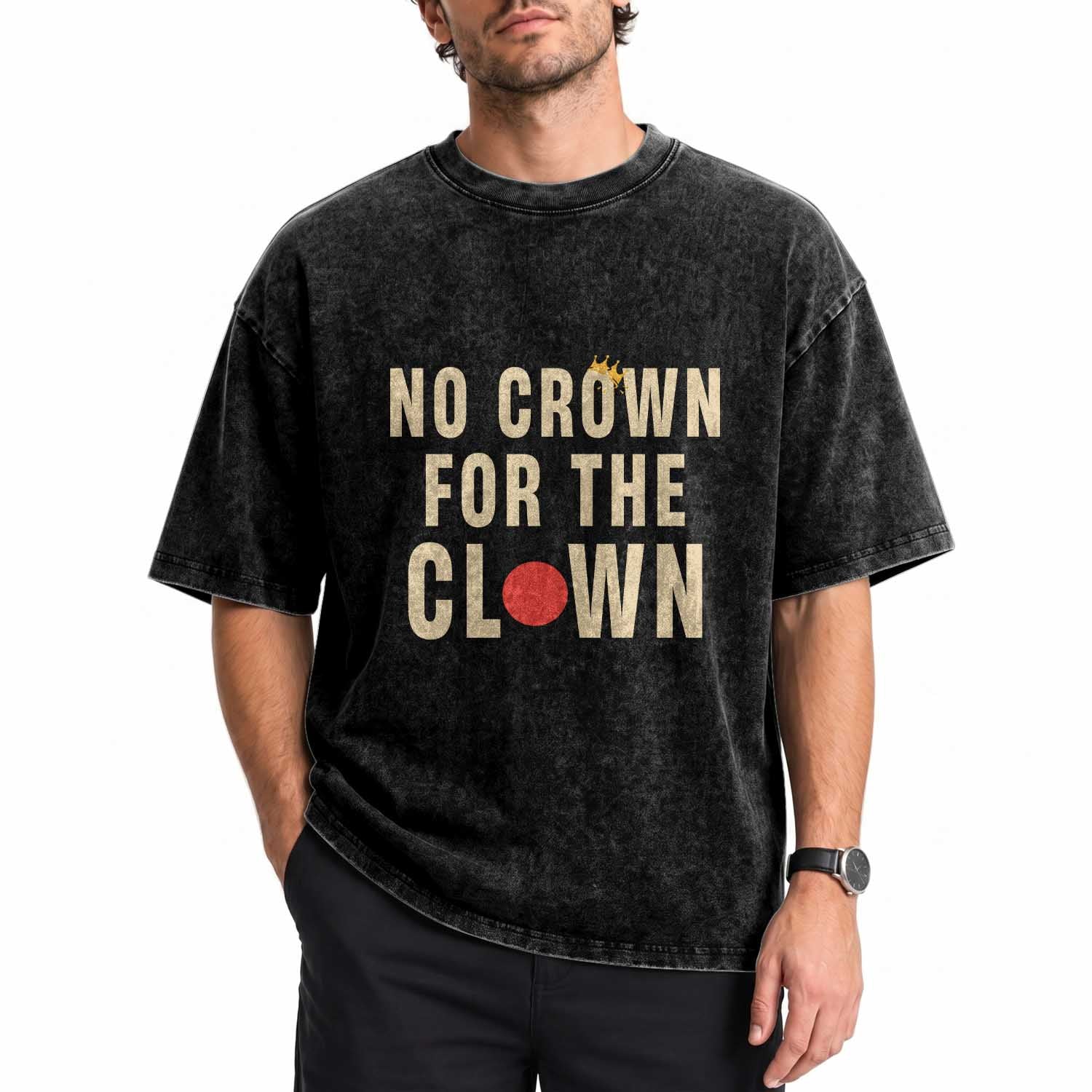 Funny No Crown For The Clown Washed Cotton T-Shirt Anti Authoritarian Humor