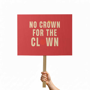 Funny No Crown For The Clown Protest Sign Anti Authoritarian Humor TS12 Horizontal 18" × 24" Red Print Your Wear