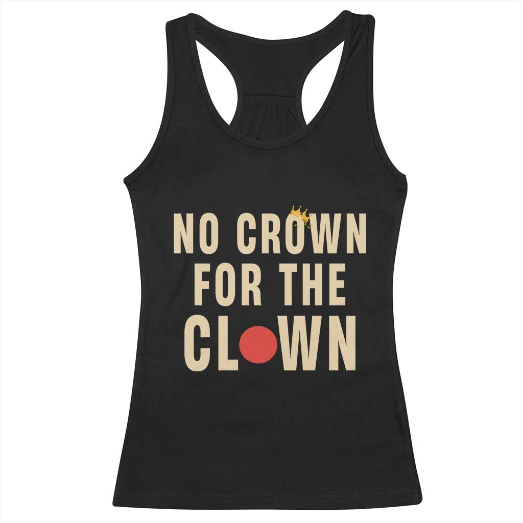 Funny No Crown For The Clown Racerback Tank Top Anti Authoritarian Humor TS12 Black Print Your Wear
