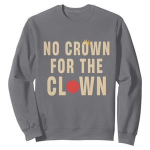 Funny No Crown For The Clown Sweatshirt Anti Authoritarian Humor TS12 Charcoal Print Your Wear