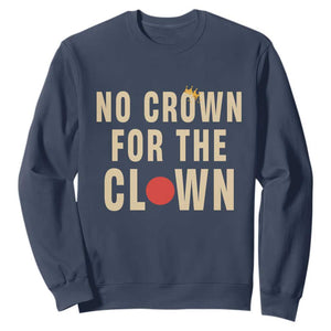 Funny No Crown For The Clown Sweatshirt Anti Authoritarian Humor TS12 Navy Print Your Wear