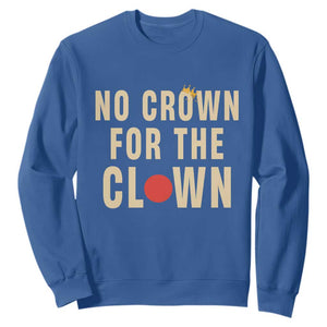 Funny No Crown For The Clown Sweatshirt Anti Authoritarian Humor TS12 Royal Blue Print Your Wear