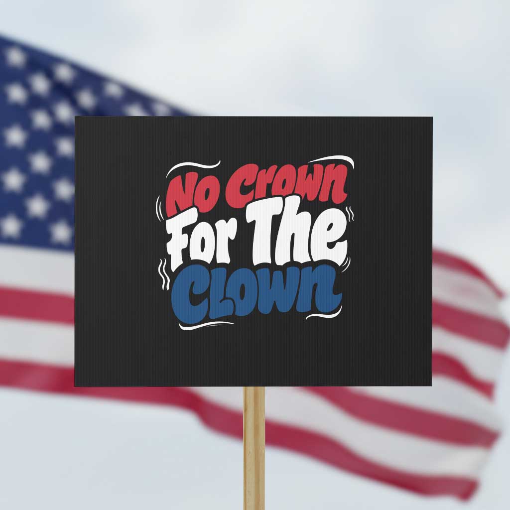 Anti Monarchy Political Protest Sign No Crown For A Clown TS12 Horizontal 18