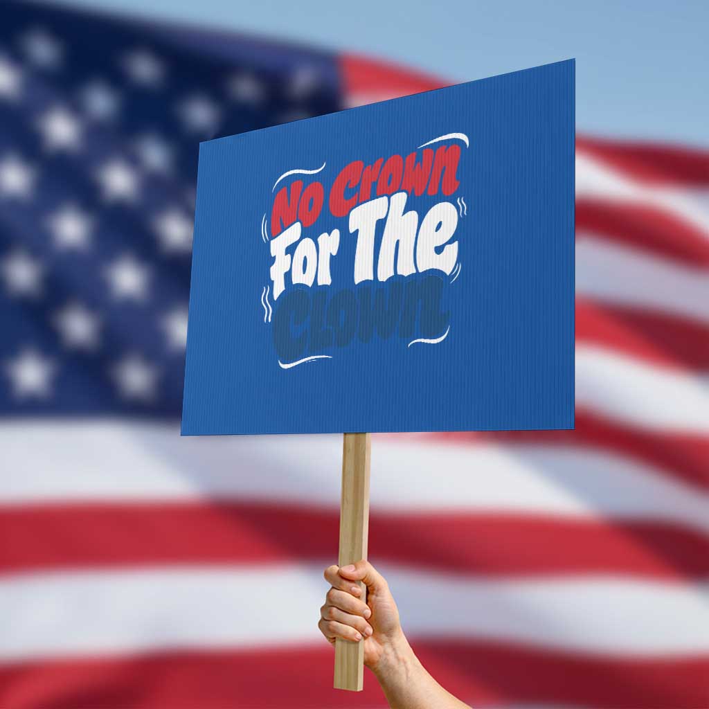 Anti Monarchy Political Protest Sign No Crown For A Clown TS12 Horizontal 18