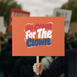 Anti Monarchy Political Protest Sign No Crown For A Clown TS12 Horizontal 18" × 24" Orange Print Your Wear