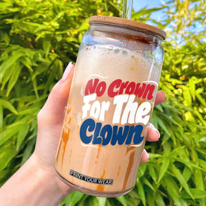Anti Monarchy Political Glass Can No Crown For A Clown TS12 Black Print Your Wear