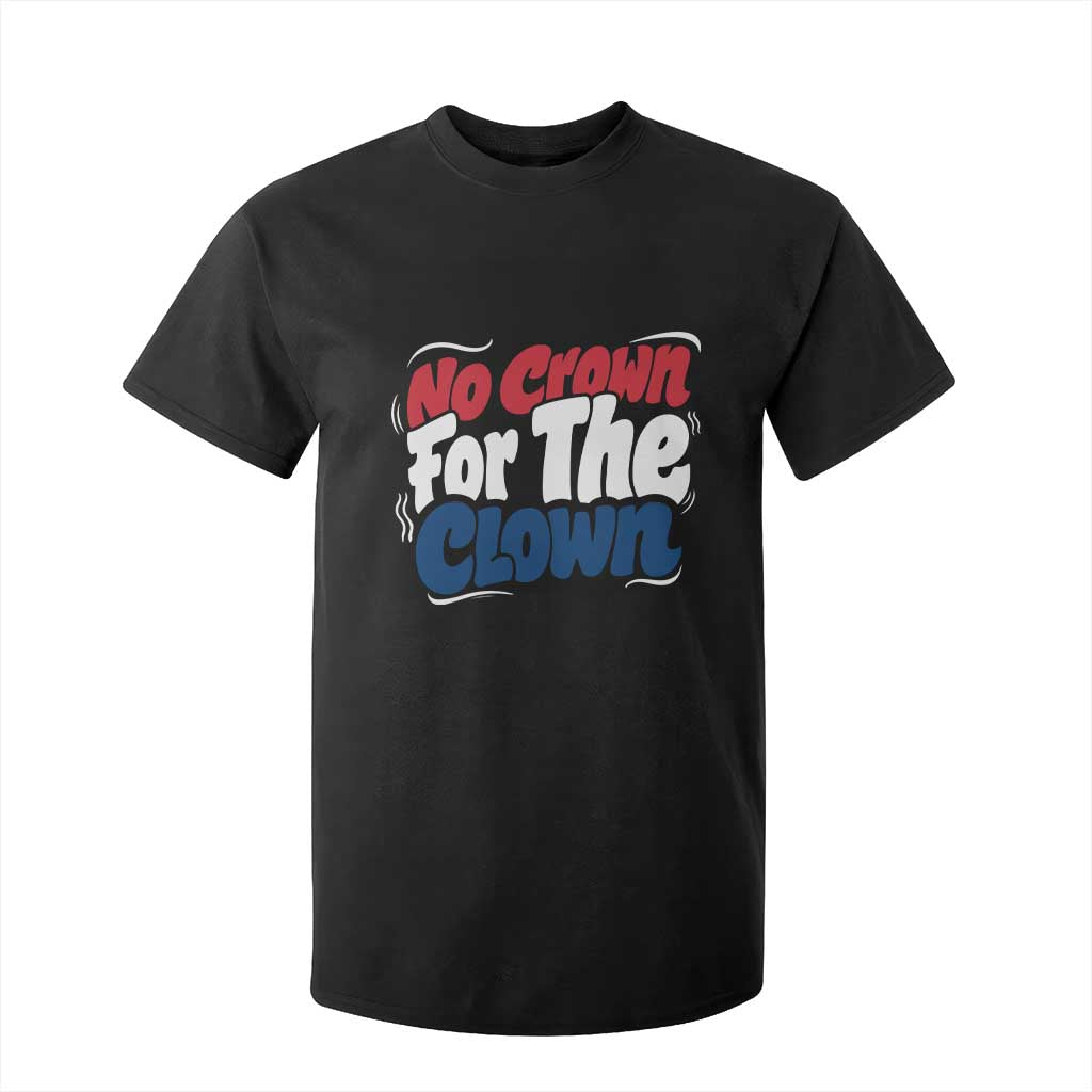 Anti Monarchy Political T Shirt For Kid No Crown For A Clown TS12 Black Print Your Wear