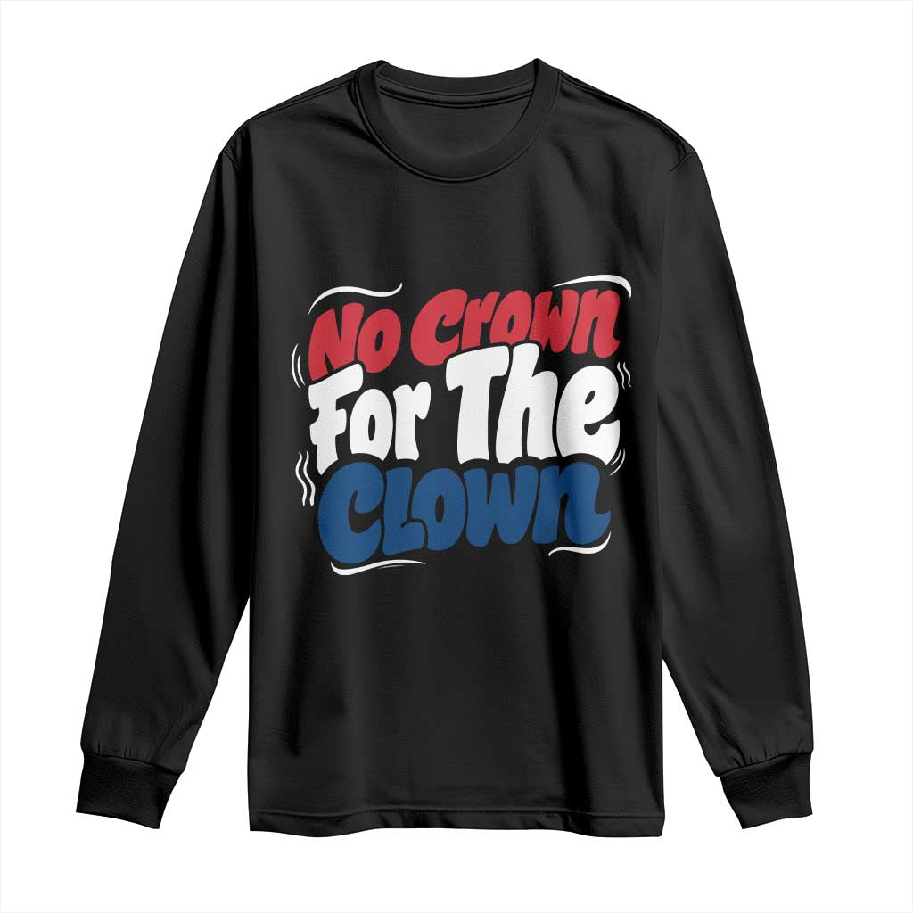 Anti Monarchy Political Long Sleeve Shirt No Crown For A Clown TS12 Black Print Your Wear
