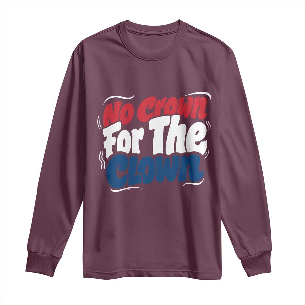 Anti Monarchy Political Long Sleeve Shirt No Crown For A Clown TS12 Maroon Print Your Wear