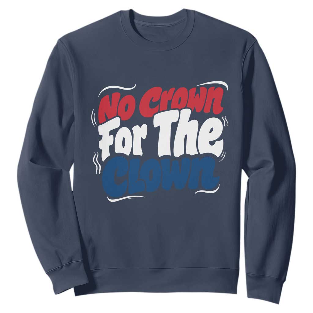 Anti Monarchy Political Sweatshirt No Crown For A Clown TS12 Navy Print Your Wear