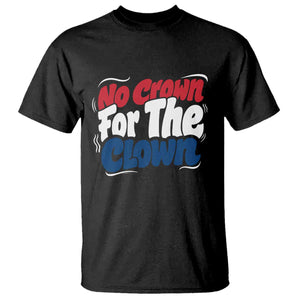 Anti Monarchy Political T Shirt No Crown For A Clown TS12 Black Print Your Wear