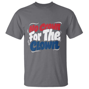Anti Monarchy Political T Shirt No Crown For A Clown TS12 Charcoal Print Your Wear