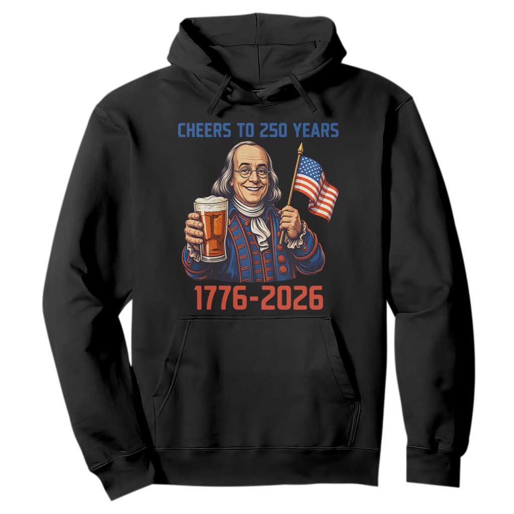 Funny Benjamin Franklin Hoodie Cheers To 250 Years TS12 Black Print Your Wear
