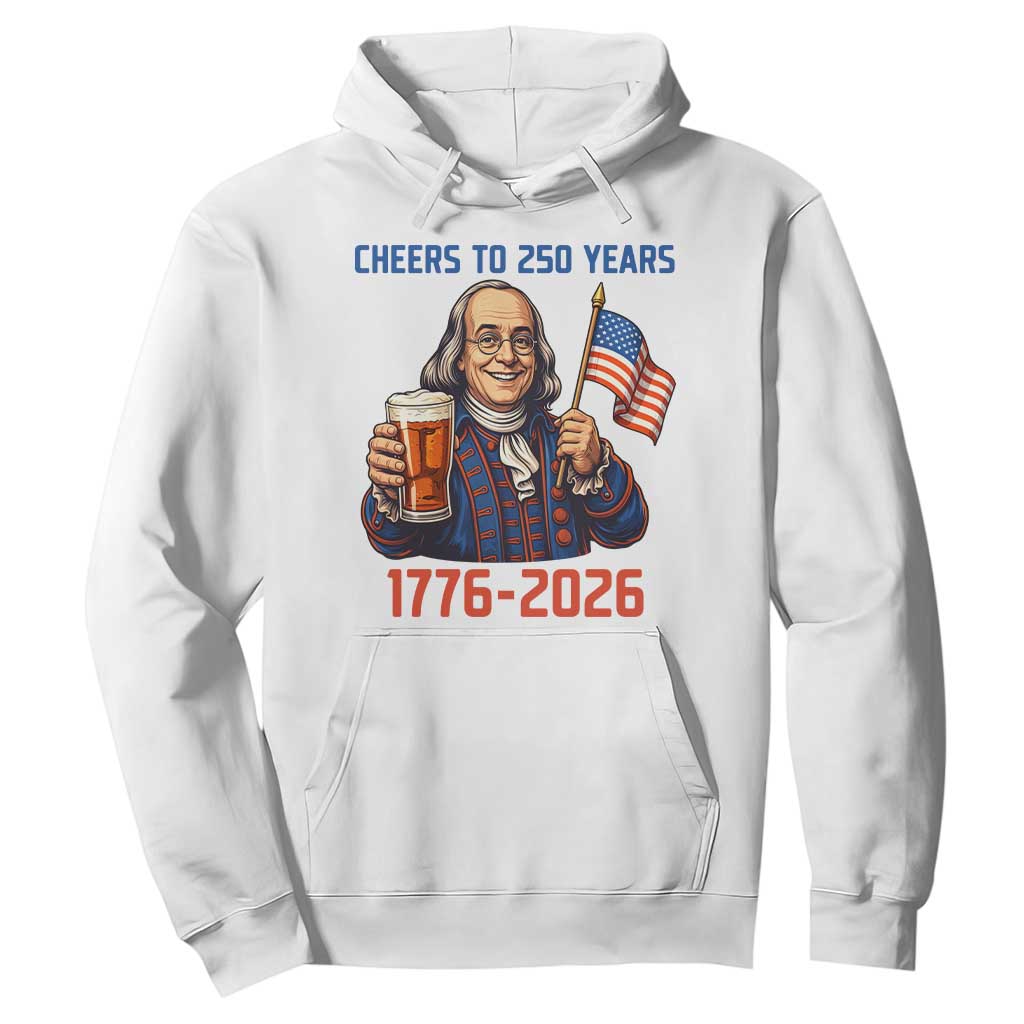 Funny Benjamin Franklin Hoodie Cheers To 250 Years TS12 White Print Your Wear