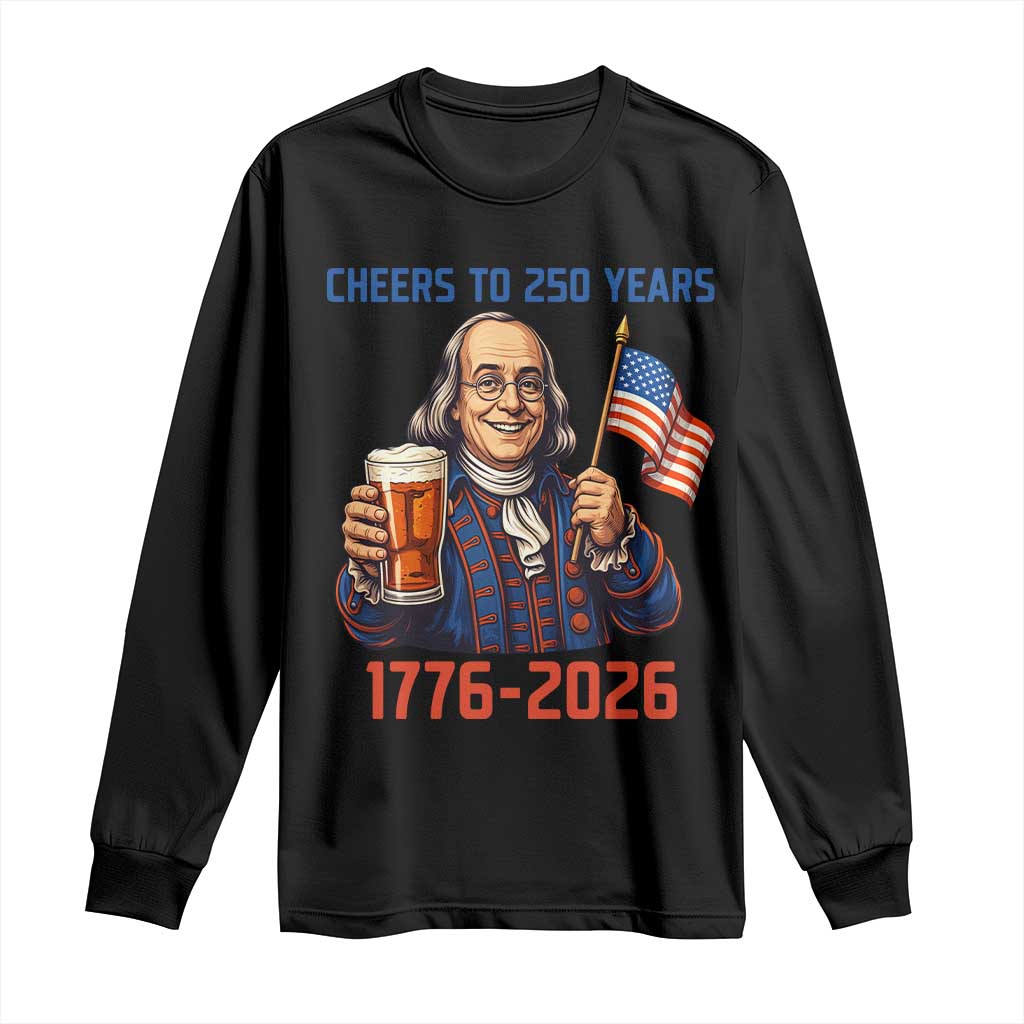 Funny Benjamin Franklin Long Sleeve Shirt Cheers To 250 Years TS12 Black Print Your Wear