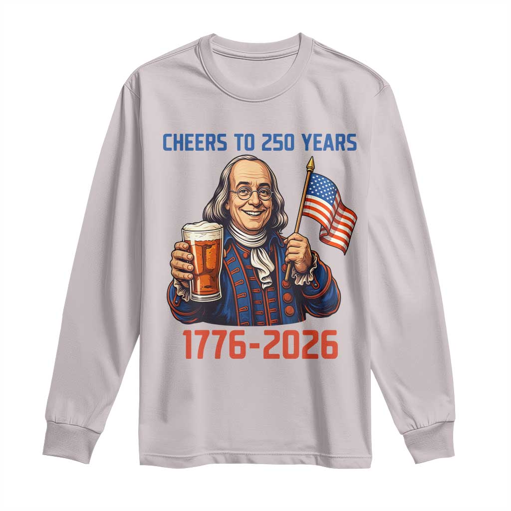 Funny Benjamin Franklin Long Sleeve Shirt Cheers To 250 Years TS12 Ice Gray Print Your Wear