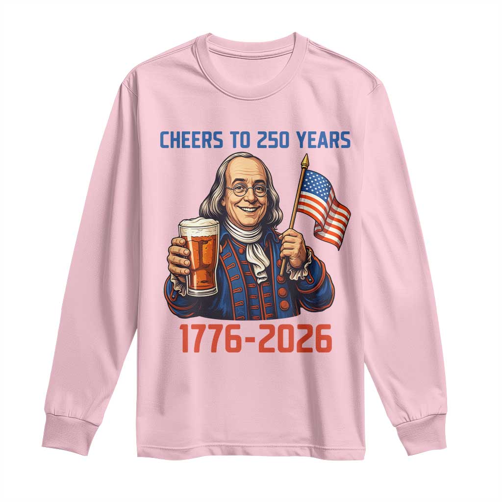 Funny Benjamin Franklin Long Sleeve Shirt Cheers To 250 Years TS12 Light Pink Print Your Wear