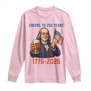 Funny Benjamin Franklin Long Sleeve Shirt Cheers To 250 Years TS12 Light Pink Print Your Wear