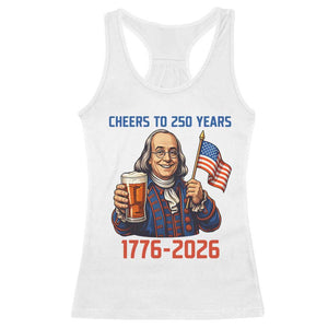 Funny Benjamin Franklin Racerback Tank Top Cheers To 250 Years TS12 White Print Your Wear