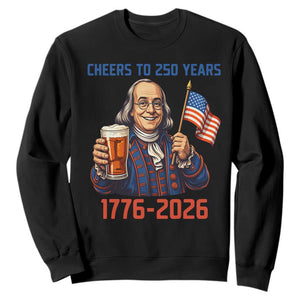 Funny Benjamin Franklin Sweatshirt Cheers To 250 Years TS12 Black Print Your Wear