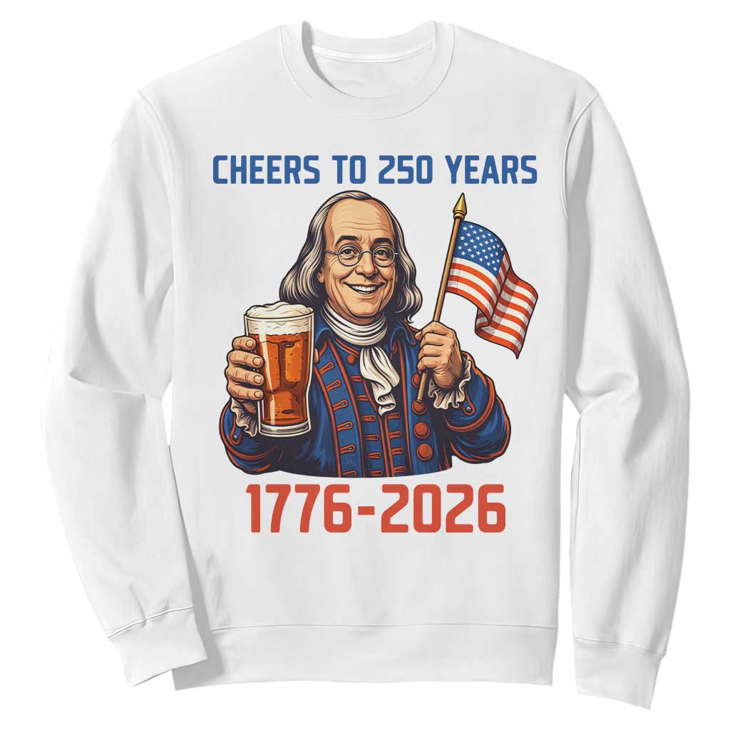 Funny Benjamin Franklin Sweatshirt Cheers To 250 Years TS12 White Print Your Wear