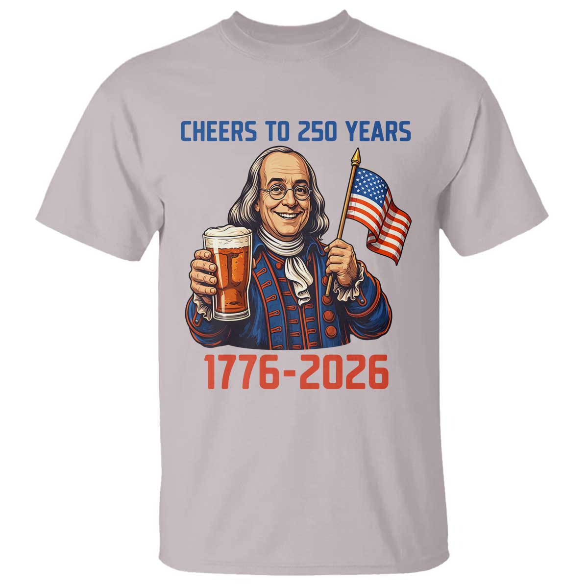 Funny Benjamin Franklin T Shirt Cheers To 250 Years TS12 Ice Gray Print Your Wear