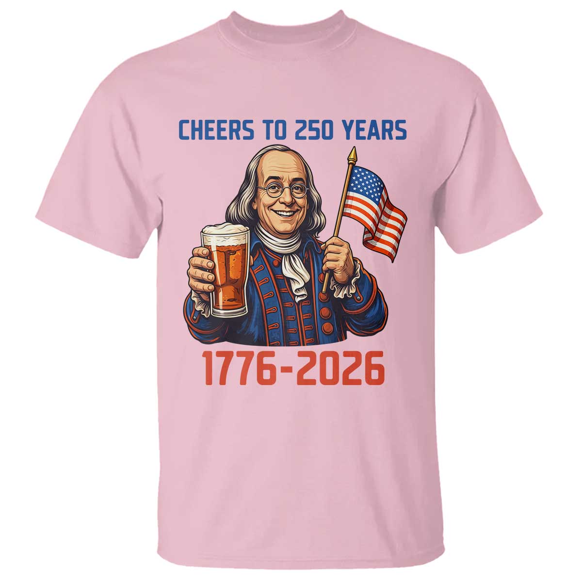 Funny Benjamin Franklin T Shirt Cheers To 250 Years TS12 Light Pink Print Your Wear