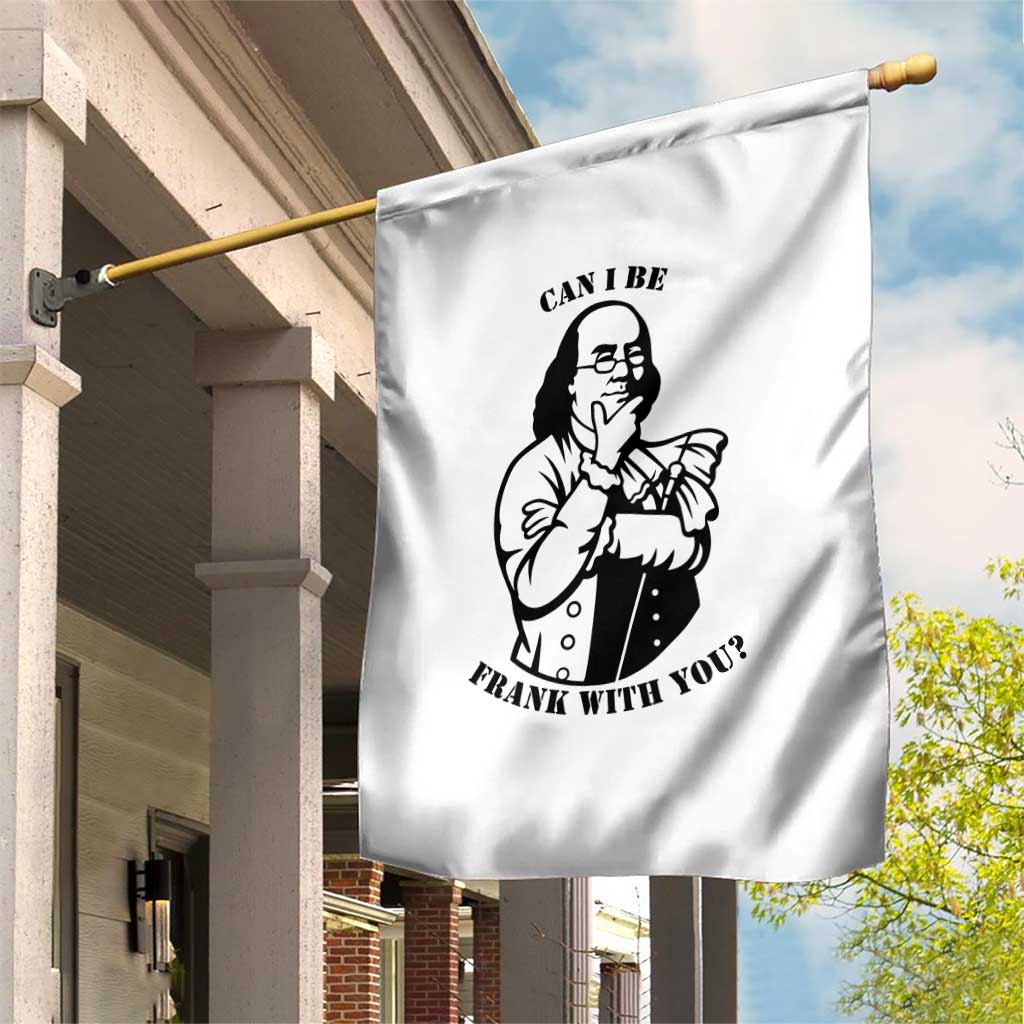 Funny Benjamin Franklin Garden Flag Can I Be Frank With You TS12 Print Your Wear