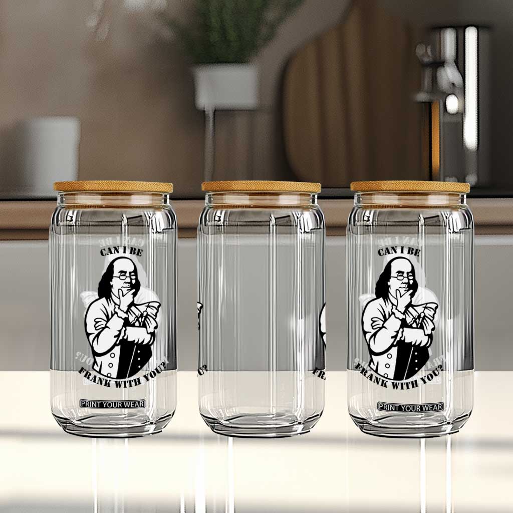 Funny Benjamin Franklin Glass Can Can I Be Frank With You TS12 Print Your Wear