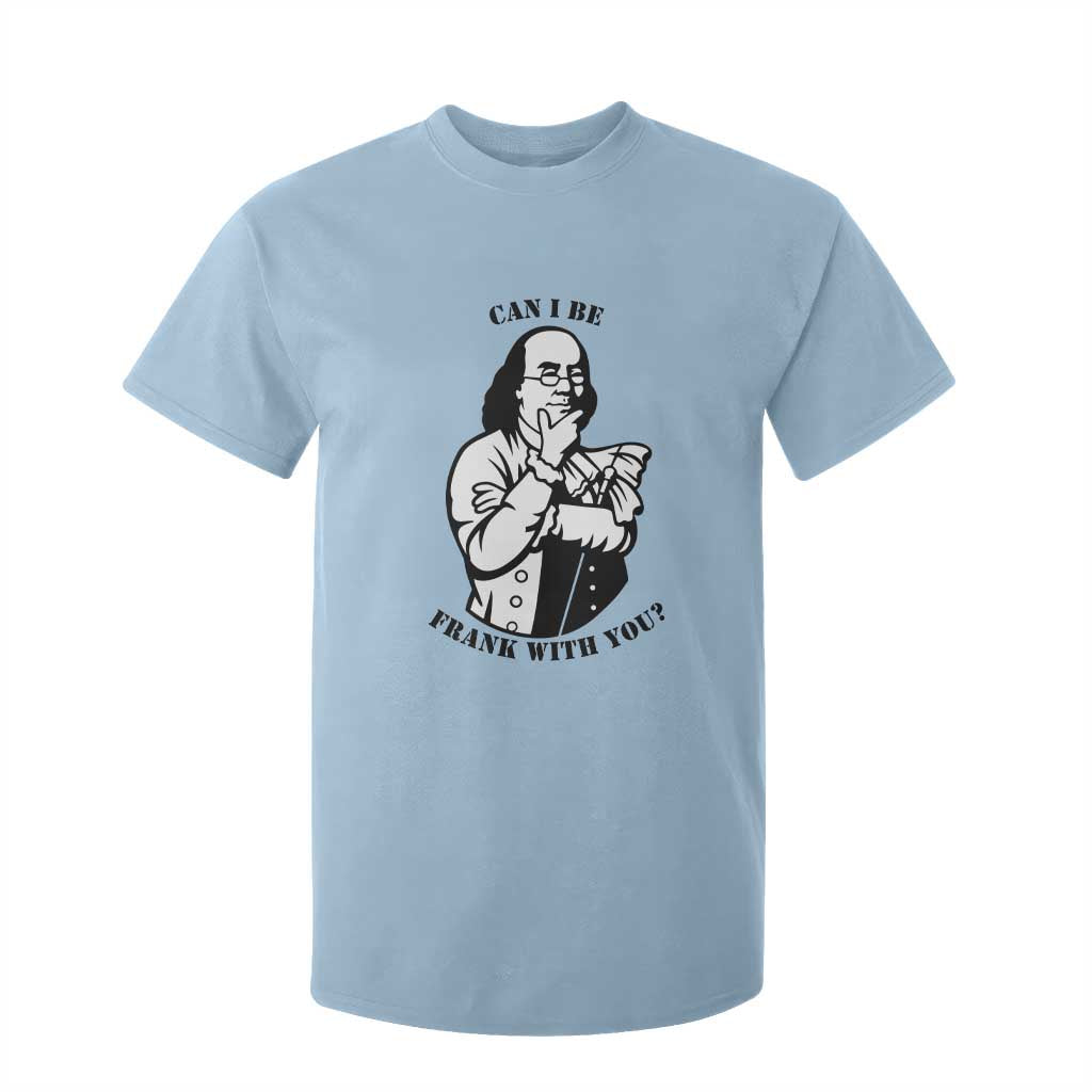 Funny Benjamin Franklin T Shirt For Kid Can I Be Frank With You TS12 Light Blue Print Your Wear