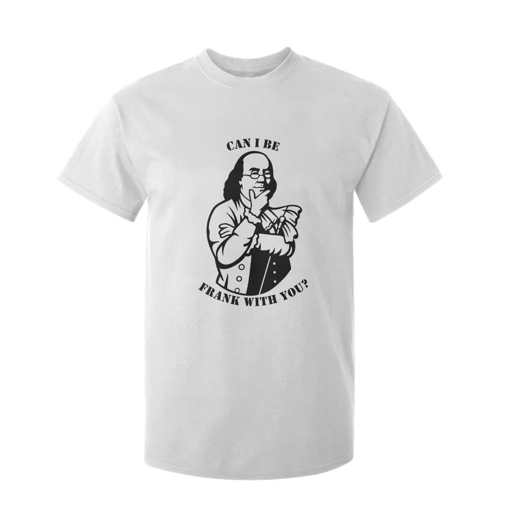 Funny Benjamin Franklin T Shirt For Kid Can I Be Frank With You TS12 White Print Your Wear
