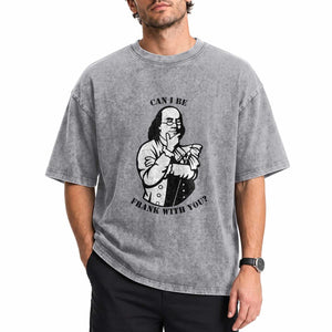 Funny Benjamin Franklin Washed Cotton T-Shirt Can I Be Frank With You