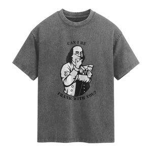 Funny Benjamin Franklin Washed Cotton T-Shirt Can I Be Frank With You