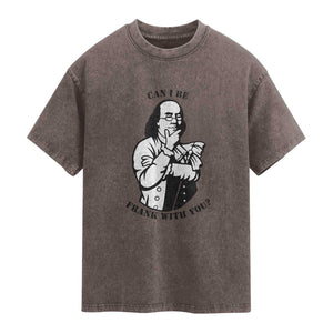 Funny Benjamin Franklin Washed Cotton T-Shirt Can I Be Frank With You