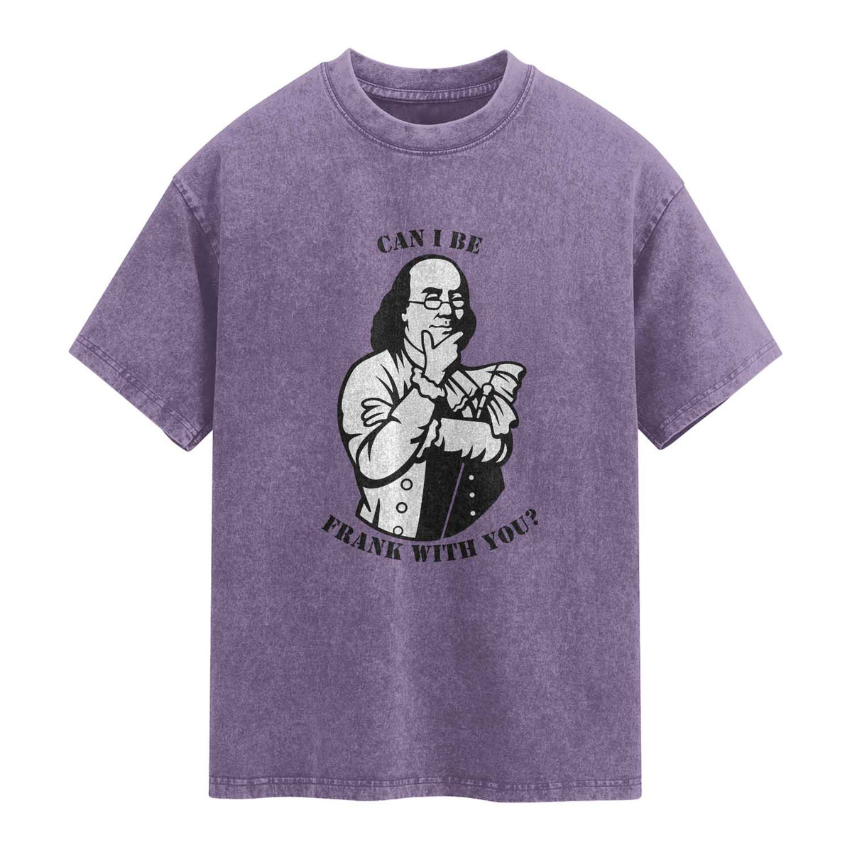 Funny Benjamin Franklin Washed Cotton T-Shirt Can I Be Frank With You