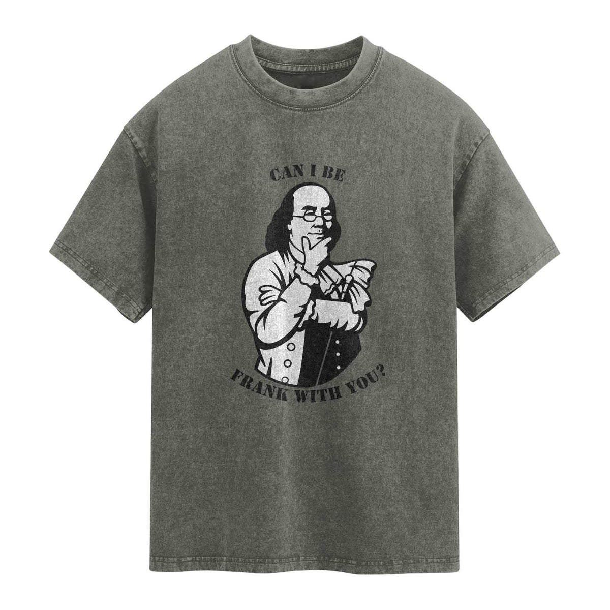 Funny Benjamin Franklin Washed Cotton T-Shirt Can I Be Frank With You