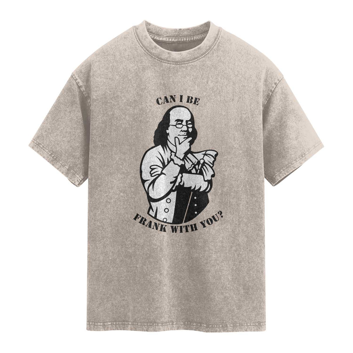 Funny Benjamin Franklin Washed Cotton T-Shirt Can I Be Frank With You