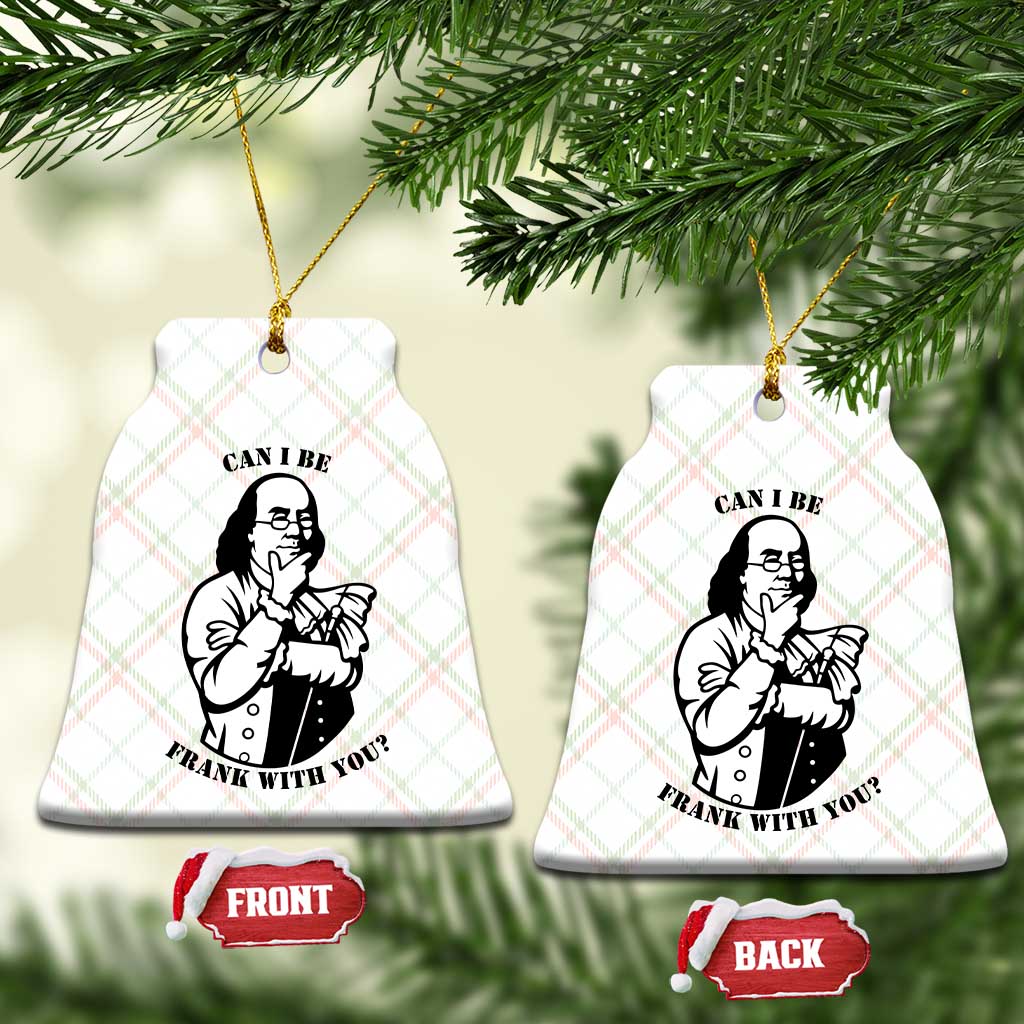 Funny Benjamin Franklin Ceramic Ornament Can I Be Frank With You TS12 Print Your Wear