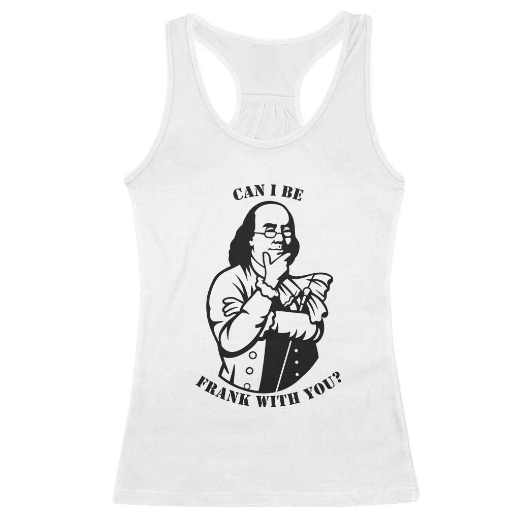 Funny Benjamin Franklin Racerback Tank Top Can I Be Frank With You TS12 White Print Your Wear