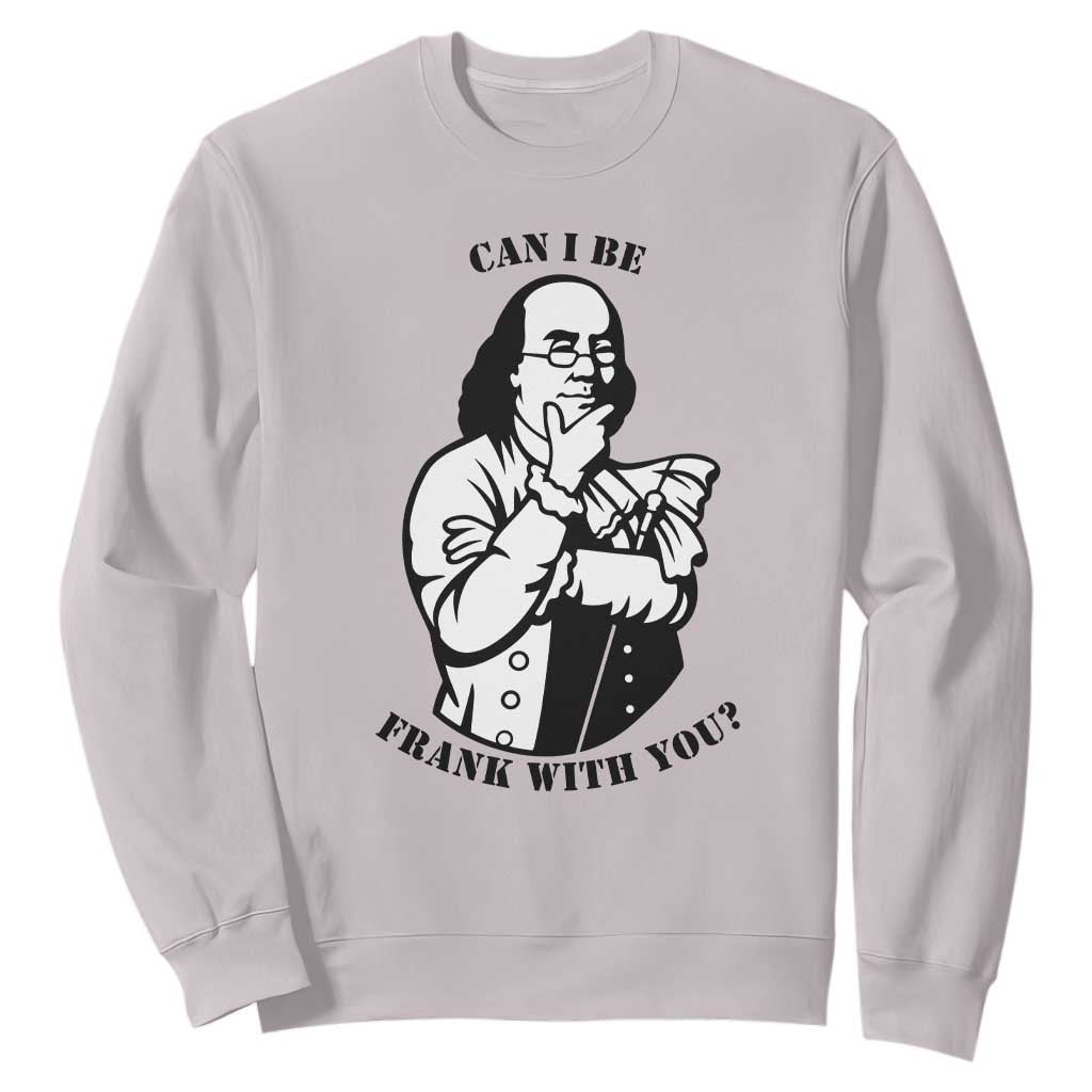 Funny Benjamin Franklin Sweatshirt Can I Be Frank With You TS12 Ice Gray Print Your Wear