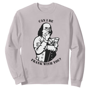 Funny Benjamin Franklin Sweatshirt Can I Be Frank With You TS12 Ice Gray Print Your Wear