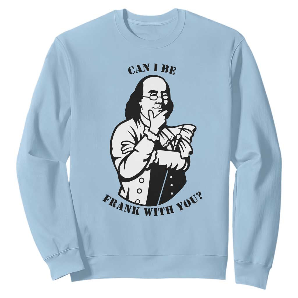 Funny Benjamin Franklin Sweatshirt Can I Be Frank With You TS12 Light Blue Print Your Wear