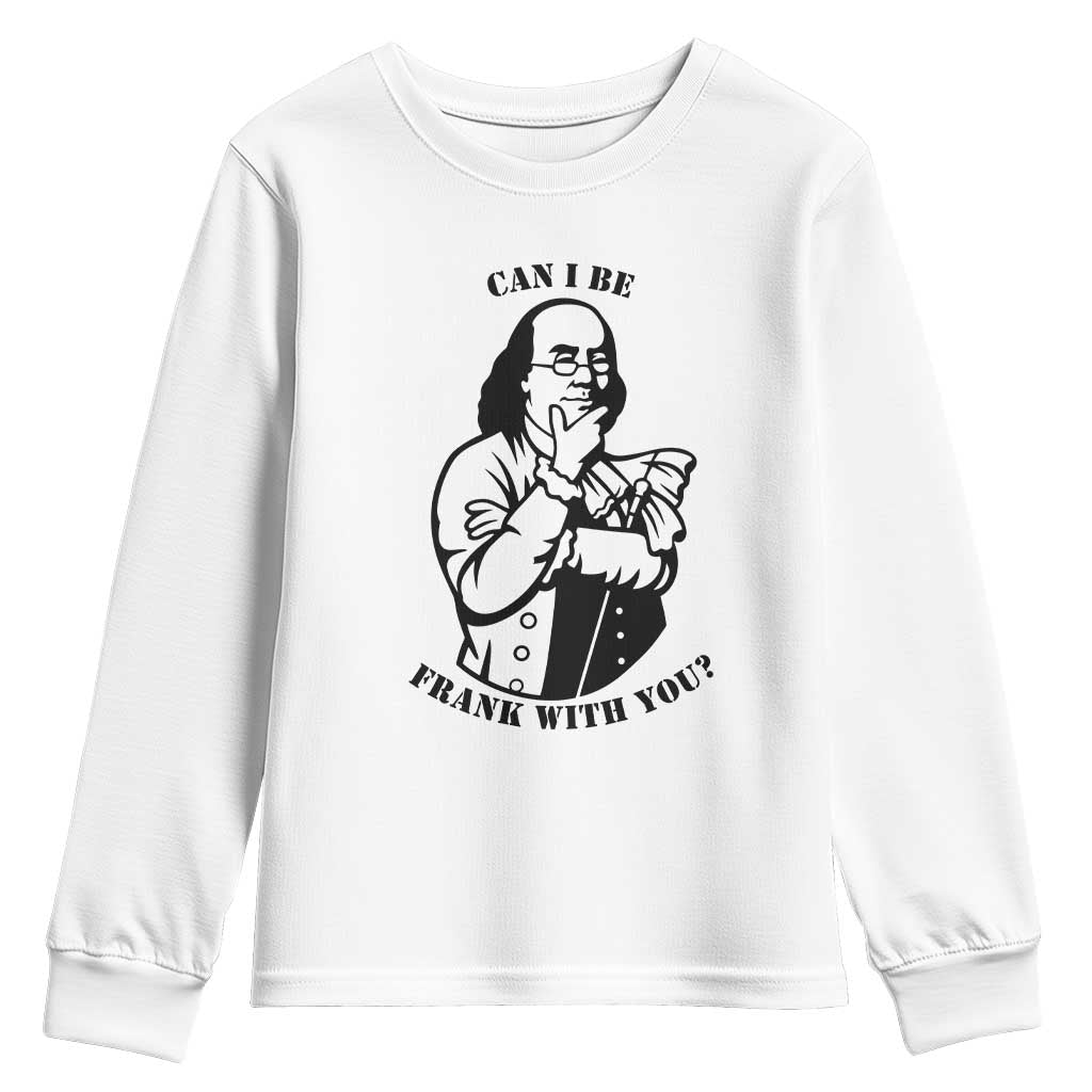 Funny Benjamin Franklin Youth Sweatshirt Can I Be Frank With You TS12 White Print Your Wear