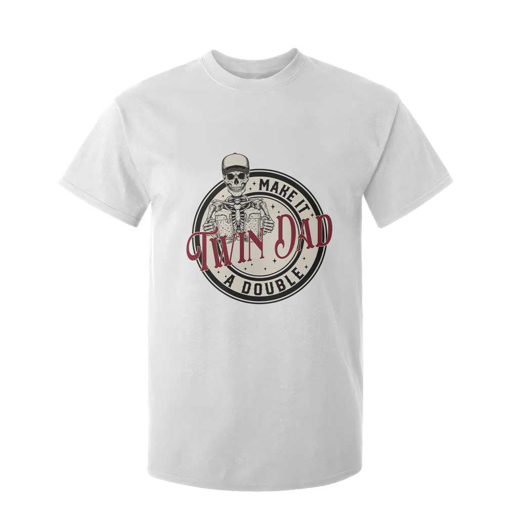 Funny Skeleton Twin Dad Make It A Double T Shirt For Kid Expecting Fathers Day Gift TS12 White Print Your Wear